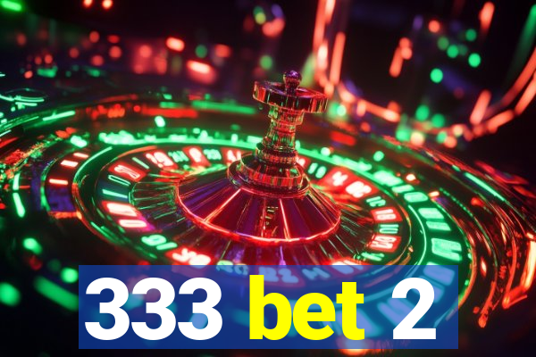 333 bet 2